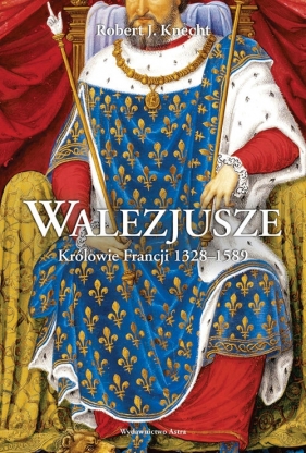Walezjusze Królowie Francji 1328-1589 - Knecht, Robert Jean