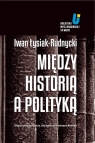 Między historią a polityką Iwan Łysiak-Rudnycki