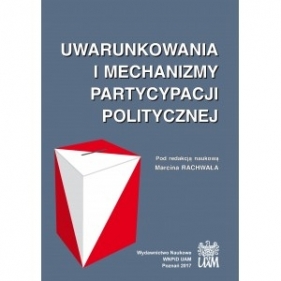 Uwarunkowania i mechanizmy partycypacji politycznej - RED. RACHWAŁ MARCIN