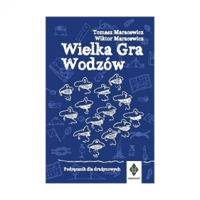 Wielka gra wodzów Podręcznik dla drużynowych - Maracewicz Tomasz, MARACEWICZ WIKTOR