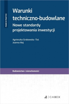 Warunki techniczno-budowlane. Nowe standardy projektowania inwestycji - Joanna Maj, Agnieszka Grabowska-Toś