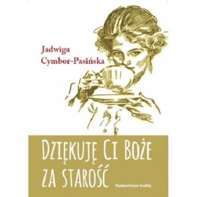 Dziękuję Ci Boże za starość - Jadwiga Cymbor-Pasińska