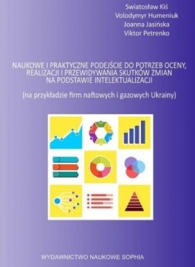 Naukowe i praktyczne podejście do potrzeb oceny, realizacji i przewidywania skutków zmian na podstawie intelektualizacji - Praca zbiorowa