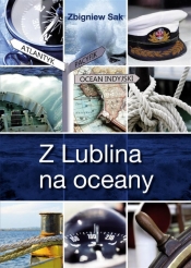 Z Lublina na oceany - Sak Zbigniew