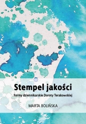 Stempel jakości. Formy dziennikarskie Doroty... - Marta Bolińska