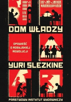 Dom władzy. Opowieść o rosyjskiej rewolucji - Yuri Slezkine