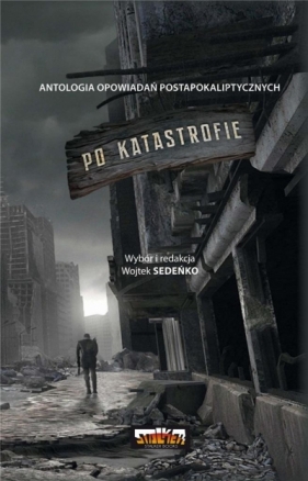 Po katastrofie T.1 Antologia postapokaliptyczna - Wojtek Sedeńko