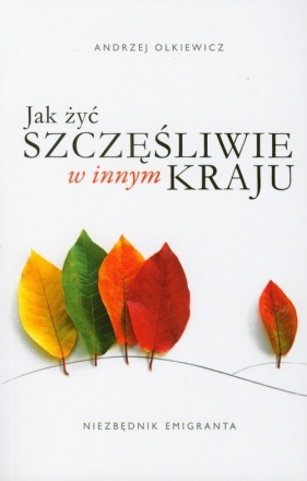 Jak żyć szczęśliwie w innym kraju - Andrzej Olkiewicz