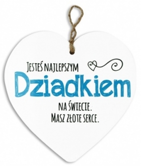 Tabliczka Serce - Jesteś najlepszym Dziadkiem na świecie. Masz złote serce.