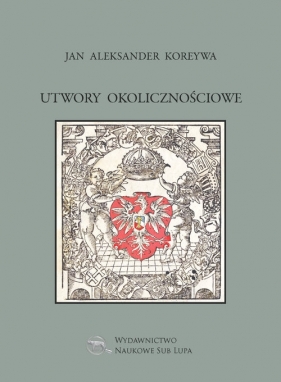 Utwory okolicznościowe Jan Aleksander Koreywa - Jan Aleksander Koreywa