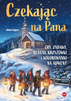 Czekając na Pana. Gry, zabawy, rebusy, krzyżówki i kolorowanki na adwent - Adam Ligęza