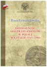 Działalność Sióstr od Aniołów w Polsce w latach 1945-1980 Ilona Lewandowska