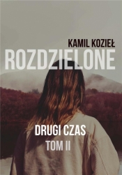 Rozdzielone T.1 Drugi czas - Kamil Kozieł