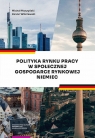 Polityka rynku pracy w Społecznej Gospodarce Rynkowej Niemiec Michał Moszyński, Zenon Wiśniewski