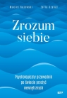 Zrozum siebie. Psychologiczny przewodnik po świecie przeżyć wewnętrznych Zofia Szynal, Maciej Rajewski