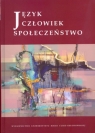 Język Człowiek Społeczeństwo Księga jubileuszowa dedykowana