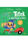Titek i sprzątanko Agnieszka Magdalena Waligóra
