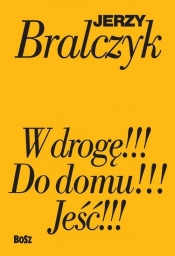 Jeść!!!, W drogę!!!, Do domu!!! - Jerzy Bralczyk