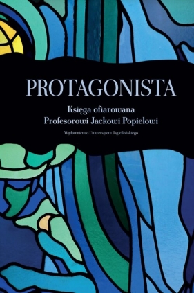 Protagonista Księga ofiarowana Profesorowi Jackowi Popielowi