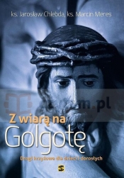 Z wiarą na Golgotę. Drogi krzyżowe