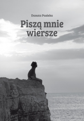 Piszą mnie wiersze - Danuta Pasieka