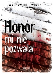 Honor mi nie pozwala - Wacław Holewiński