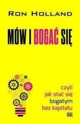 Mów i bogać się czyli jak stać się bogatym bez kapitału - Holland Ron