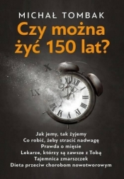 Czy można żyć 150 lat? - Michał Tombak