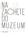 Na zachętę do muzeum Anna Saciuk-Gąsowska