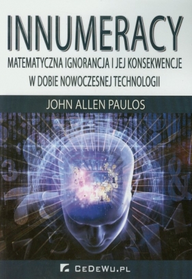 Innumeracy Matematyczna ignorancja i jej konsekwencje w dobie nowoczesnej technologii - John Allen Paulos