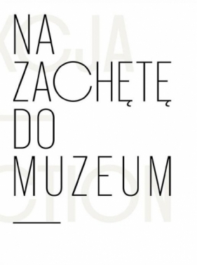 Na zachętę do muzeum - Anna Saciuk-Gąsowska