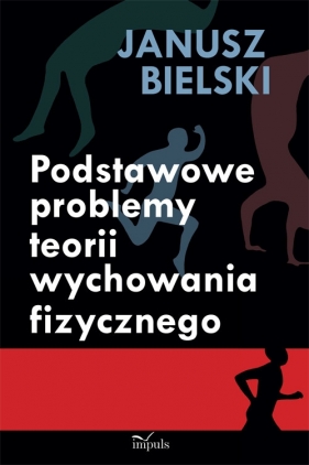 Podstawowe problemy teorii wychowania fizycznego - Bielski Janusz