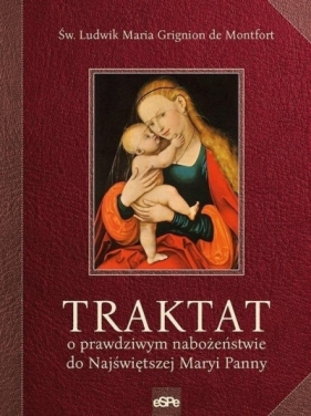 Traktat o prawdziwym nabożeństwie do Najświętszej Maryi Panny - Ludwik Maria Grignion de Montfort