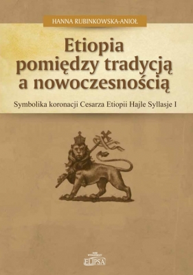Etiopia pomiędzy tradycją a nowoczesnością - Rubinkowska-Anioł Hanna