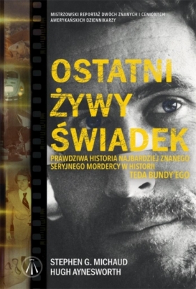 Ostatni żywy świadek - Stephen G. Michaud, Hugh Aynesworth