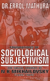 Foundations of Sociological Objectivism, the Social Thought of N K Mikhailovsky (1842-1904)
