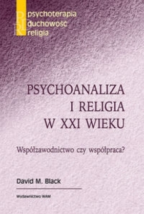 Psychoanaliza i religia w XXI wieku - David M. Black