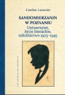 Sandomierzanin w Poznaniu. Uniwersytet, życie literackie, szkolnictwo Czesław Latawiec, Bogusława Latawiec, Ewa Rajewska