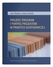 Projekt, program i portfel w praktyce gospodarczej - Kański Łukasz, Chadam Jan