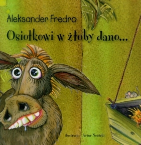 Osiołkowi w żłoby dano... - Aleksander Fredro
