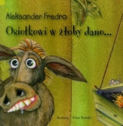 Osiołkowi w żłoby dano... - Aleksander Fredro
