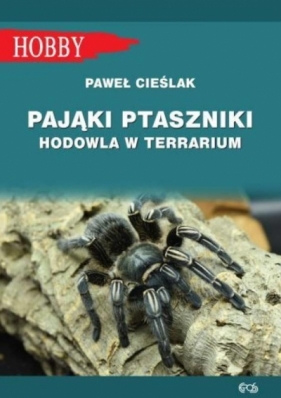 Pająki ptaszniki. Hodowla w terrarium (wyd. 2021) - Cieślak Paweł