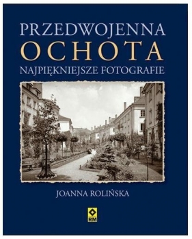 Przedwojenna Ochota - Joanna Rolińska