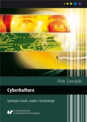 Cyberkultura. Syntopia sztuki, nauki i technologii - Antonina Kurtok