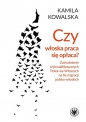 Czy włoska praca się opłaca? Zatrudnianie wykwalifikowanych Polek we Włoszech na tle migracji - Kamila Kowalska