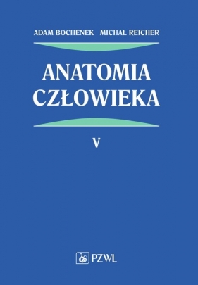 Anatomia człowieka Tom 5 - Adam Bochenek, Michał Reicher