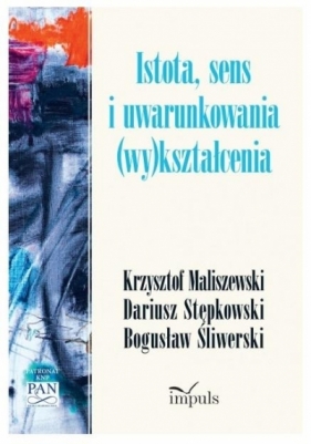 Istota, sens i uwarunkowania (wy)kształcenia - Śliwerski Bogusław, Maliszewski Krzysztof, Stępko
