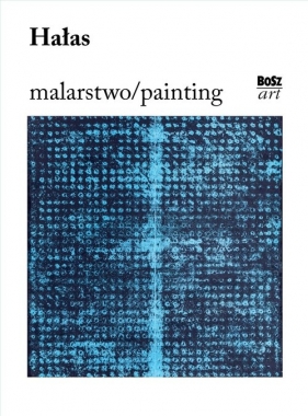 Hałas. Malarstwo - Urszula Kozakowska-Zaucha