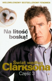 Świat według Clarksona 3 Na litość boską - Jeremy Clarkson