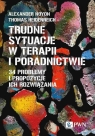  Trudne sytuacje w terapii i poradnictwie. 34 problemy i propozycje ich